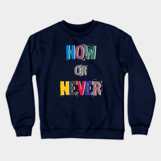 Now or Never Crewneck Sweatshirt